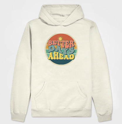 Moletom Hoodie - Better Days Ahead