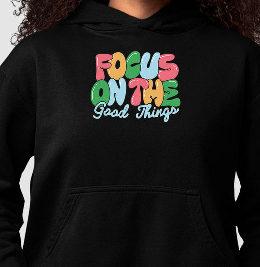 Moletom Hoodie - Focus on the Good Things