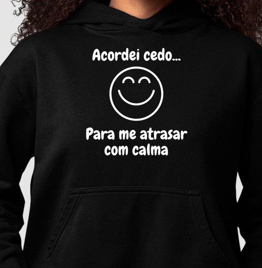 Moletom Hoodie - Acordei Para Atrasar