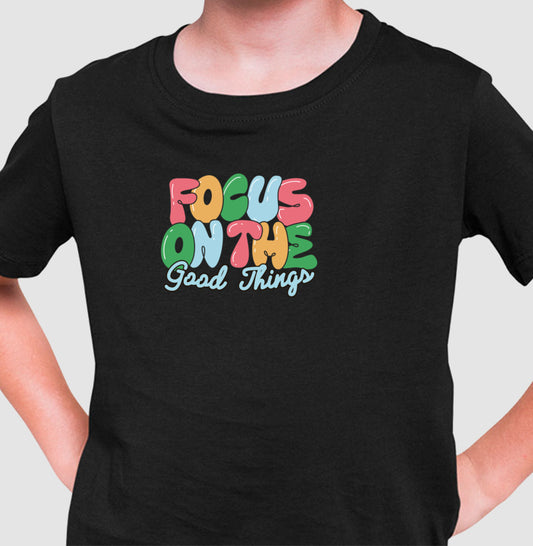 Camiseta Infantil - Focus on the Good Things